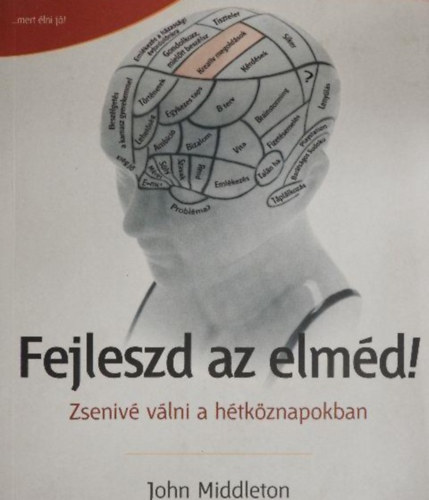 John Middleton, Kis Ss Antal (szerk.), Sos Emil (ford.) - Fejleszd az elmd! - Zseniv vlni a htkznapokban (52 brilliant ideas upgrade your brain) - Sos Emil forditsban