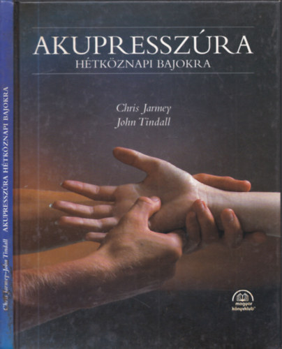 Chris Jarmey, John Tindall - Akupresszúra hétköznapi bajokra