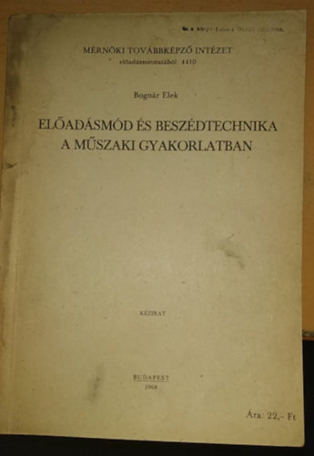 Bogn�r Elek - El�ad�sm�d �s besz�dtechnika a m�szaki gyakorlatban
