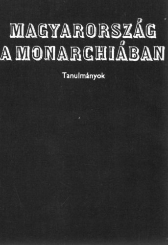 Hank Pter - Magyarorszg a Monarchiban (tanulmnyok)