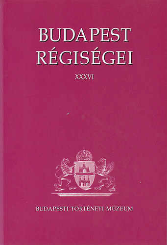 Kalicz Nándor; Endrődi Anna - Budapest régiségei XXXVI: