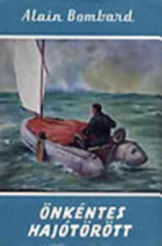 Alain Bombard - �nk�ntes haj�t�r�tt (Vil�gj�r�k 16.)