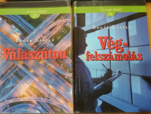 Bog�r L�szl� - 2 db Bog�r L�szl�, ...�s m�gis �l�nk!: 27. V�lasz�ton + 28. V�gfelsz�mol�s