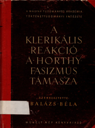 Bal�zs B�la (szerk.) - A klerik�lis reakci� a Horthy fasizmus t�masza