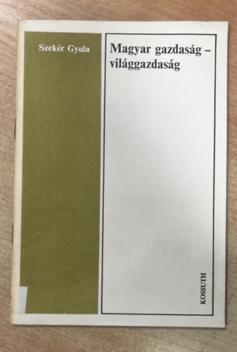 Szek�r Gyula - Magyar gazdas�g - vil�ggazdas�g