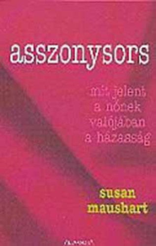 Susan Maushart - Asszonysors - mit jelent a nőnek valójában a házasság (SZERKESZTŐ Kövi Anita)