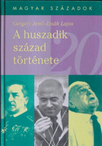 Gergely Jen�, Izs�k Lajos - A huszadik sz�zad t�rt�nete