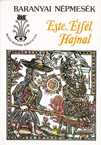 Banó István (szerk.) - Este, éjfél, hajnal (Baranyai népmesék)