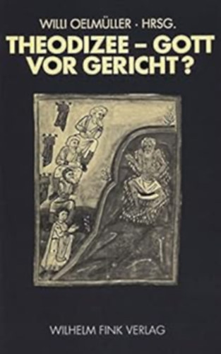Willi Oelmller, HRSG. - Theodizee - Gott vor Gericht? (Wilhelm Fink Verlag)