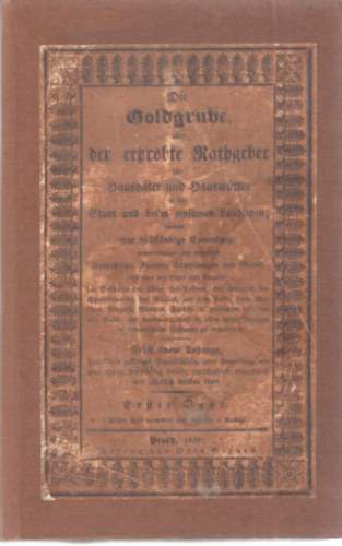 Die Goldgrube oder der erprobte Rathgeber fr Hausvter und Hausmtter in der Stadt und bei'm einsamen Landleben