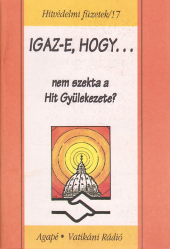 Benk Antal S. J. - Igaz-e, hogy nem szekta a Hit Gylekezet? - Hitvdelmi fzetek /17