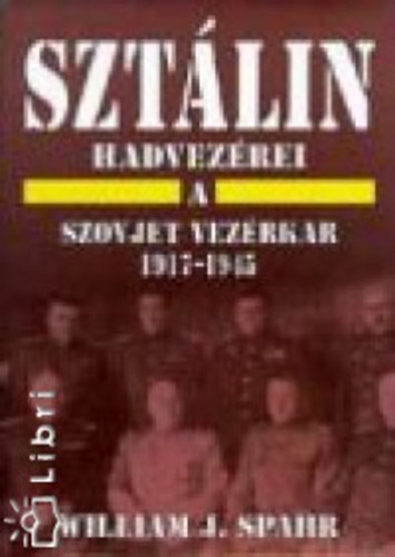 Spahr, Williamj. - Sztlin hadvezrei - A szovjet vezrkar 1917-1945