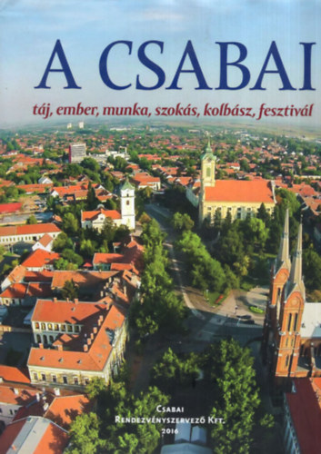 Ambrus Zoltn (szerk.) - A CSABAI  tj, ember, munka, szoks, kolbsz, fesztivl