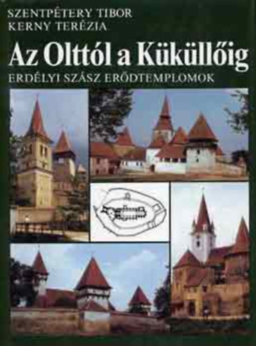 Szentp�tery Tibor-Kerny Ter�zia - Az Oltt�l a K�k�ll�ig - Erd�lyi sz�sz er�dtemplomok