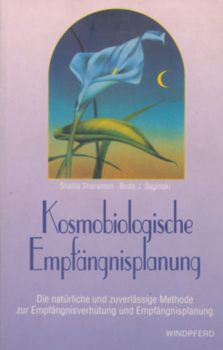 Shalila Sharamon - Bodo J. Baginski - Kosmobiologische Empfngnisplanung - Die natrliche und zuverlssige Methode zur Empfngnisverhtung und Empfangnisplanung