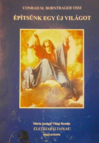 Conrad M. Borntrager - �p�ts�nk egy �j vil�got