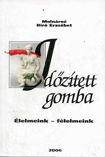 Molnrn Br Erzsbet - Idztett gomba: lelmeink - flelmeink