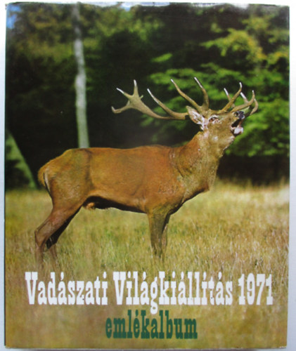 Földes László (főszerk.), Dr. Pataky Ernő (szerk.) - Vadászati Világkiállítás emlékalbum - 1971