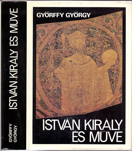 Gyrffy Gyrgy - Istvn kirly s mve