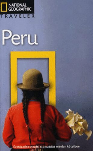 Vance Jacobs, Rob Rachowiecki - PERU (National Geographic Traveler)