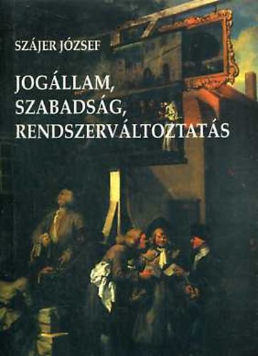 Szjer Jzsef - Jogllam, szabadsg, rendszervltoztats