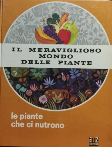 Antonia Sironi, Carlo A. Michelini (illus.) - Il Meraviglioso mondo delle piante - le piante che ci nutrono