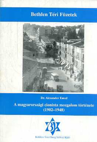 Alexander Dr. Emed - A magyarorszgi cionista mozgalom trtnete (1902-1948)