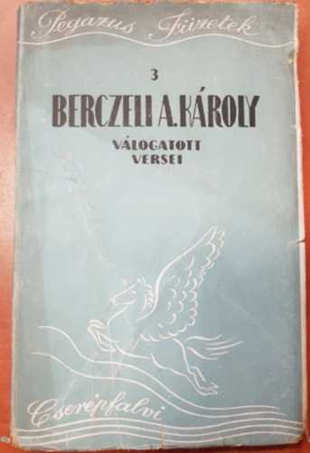 Berczeli A. K�roly - Berczeli A. K�roly v�logatott versei