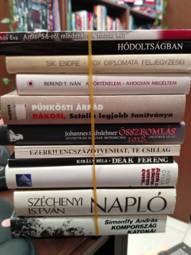 Orb�n �va Sik Endre Berend T. Iv�n P�nk�sti �rp�d Johannes Sachslehner Kir�ly B�la Horn Gyula Sz�chenyi Istv�n Simonffy Andr�s - K�NYVMENT� AJ�NLAT, 11 DB. Magyar t�rt�nelem. Amit '56-r�l mindenkinek tudnia kell, H�dolts�gban, Egy diplomata feljegyz�sei, A t�rt�nelem - ahogyan meg�ltem, R�kosi, Szt�lin legjobb tan�tv�nya, �sszeoml�s 1918, Ezerkilencsz�z�t