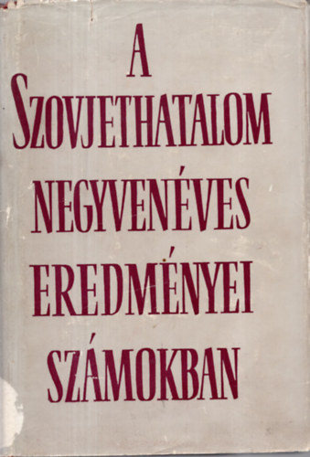 A szovjethatalom negyven�ves eredm�nyei sz�mokban