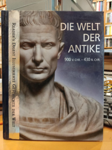 Jens Firsching, Falko Spiller - Die Welt der Antike 900 v.chr - 430 n. chr. (Reader's Digest Illustrierte Geschichte der Welt)