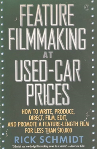 Schmidt, Rick - Feature Filmmaking at Used-Car Prices (How to Write, Produce, Direct, Film, Edit, and Promote a feature-length film for less than $10,000