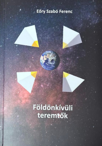 Eőry Szabó Ferenc - Földönkívüli teremtők