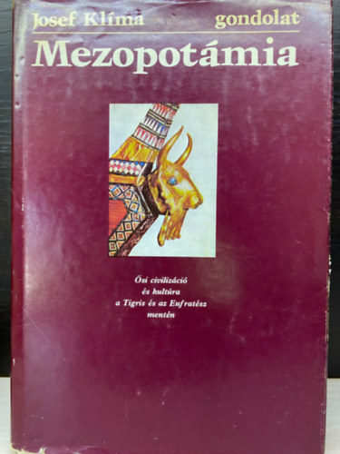 Josef Kl�ma, Ford.: �gh Andr�s - Mezopot�mia - �SI CIVILIZ�CI� �S KULT�RA A TIGRIS �S AZ EUFRAT�SZ MENT�N (gondolat)