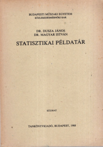 Dr. Dusza Jnos, Dr. Magyar Istvn - Statisztikai pldatr -  Budapest Mszaki Egyetem Kzlekedsmrnki Kar 1988