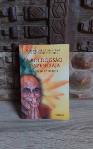 Dr. Howard C. Cutler, Dalai Lma, Lukcsn dr. Kardos Ildik (szerk.), Frigyik Lszl (ford.) - A boldogsg esszencija - tmutat az lethez (Trivium 2008-as kiads)