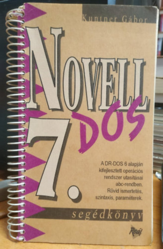 Kuntner Gbor - Novell Dos 7. (segdknyv) - A DR-DOS 6 alapjn kifejlesztett opercis rendszer utastsai abc-rendben.