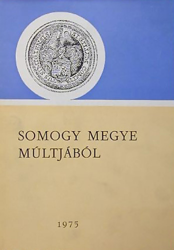 Kanyar J�zsef (szerk.) - Somogy megye m�ltj�b�l 1975 lev�lt�ri �vk�nyv 6.