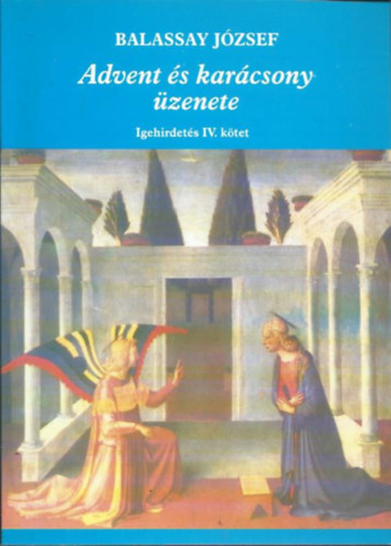 Balassay J�zsef - Advent �s kar�csony �zenete (Igehirdet�s IV. k�tet)