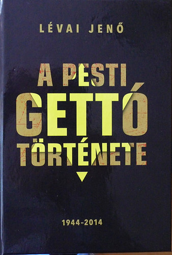 Lévai Jenő - A pesti gettó története