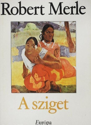 Robert Merle, Soml� Vera (szerk.), Justus P�l (ford.) - A sziget (L'ile) - Justus P�l ford�t�s�ban; �t Vil�gr�sz K�nyvei