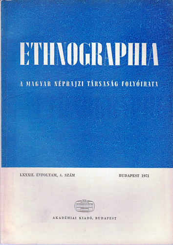 K. Kovcs Lszl (szerk.) - Ethnographia - A Magyar Nprajzi Trsasg folyirata  LXXXII. vfolyam, 4. szm 1971.