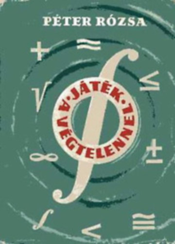 Péter Rózsa - Játék a végtelennel (Matematika kívülállóknak)