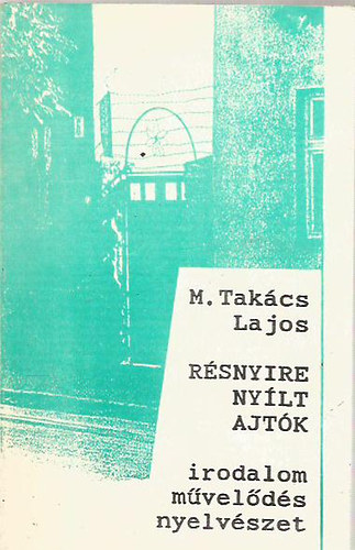 M. Takács Lajos - Résnyire nyílt ajtók - irodalom/ művelődés/ nyelvészet