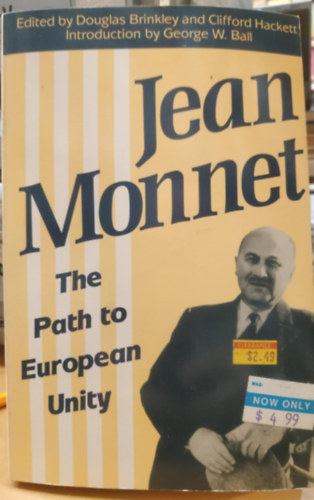 Douglas Brinkley, Clifford Hackett, George W. Ball - Jean Monnet - The Path to European Unity (Jean Monnet - t az eurpai egysghez)