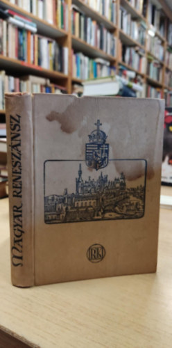 Dékány András - Magyar reneszánsz - 1540-1940 - Mátyás Király születése 500-ik évfordulójának emlékére
