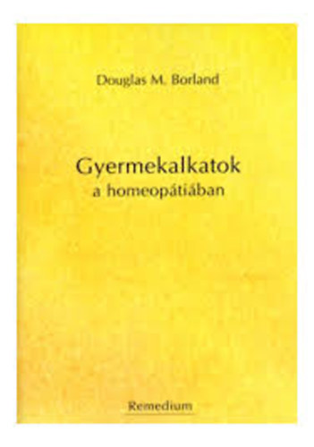 M. Douglas Borland - Gyermekalkatok a homeoptiban