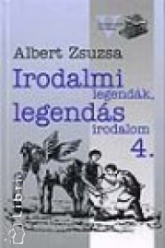 Albert Zsuzsa - Irodalmi legendák, legendás irodalom 4.