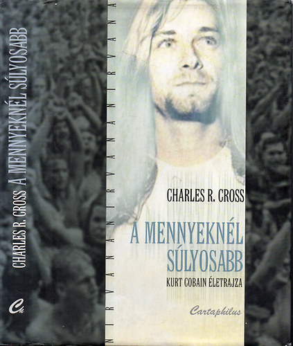 Charles R. Cross - A mennyekn�l s�lyosabb-Kurt Cobain �letrajza