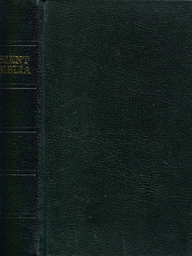 Károli Gáspár ford. - Szent Biblia, azaz: Istenek Ó és Újtestamentomában foglaltatott egész